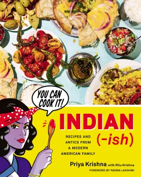 Indian-ish: Recipes and Antics from a Modern American Family